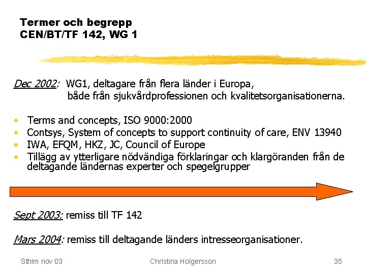 Termer och begrepp CEN/BT/TF 142, WG 1 Dec 2002: WG 1, deltagare från flera