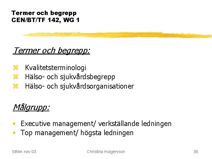 Termer och begrepp CEN/BT/TF 142, WG 1 Termer och begrepp: z Kvalitetsterminologi z Hälso-
