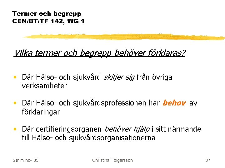 Termer och begrepp CEN/BT/TF 142, WG 1 Vilka termer och begrepp behöver förklaras? •