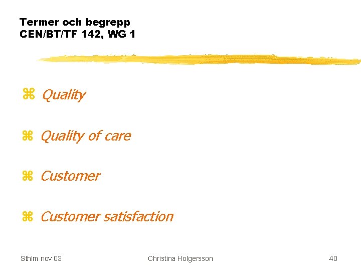 Termer och begrepp CEN/BT/TF 142, WG 1 z Quality of care z Customer satisfaction