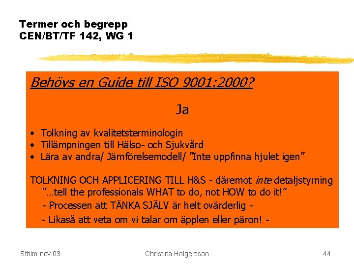 Termer och begrepp CEN/BT/TF 142, WG 1 Behövs en Guide till ISO 9001: 2000?