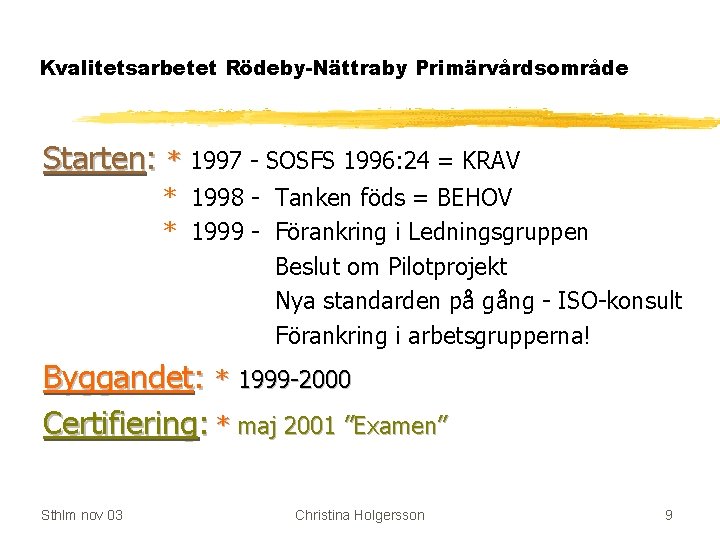 Kvalitetsarbetet Rödeby-Nättraby Primärvårdsområde Starten: * 1997 - SOSFS 1996: 24 = KRAV * 1998