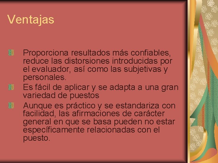 Ventajas Proporciona resultados más confiables, reduce las distorsiones introducidas por el evaluador, así como
