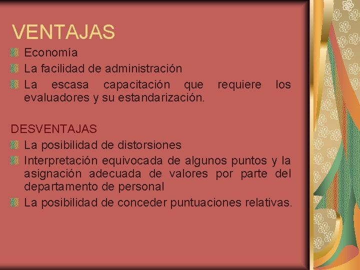 VENTAJAS Economía La facilidad de administración La escasa capacitación que requiere los evaluadores y