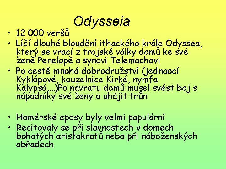 Odysseia • 12 000 veršů • Líčí dlouhé bloudění ithackého krále Odyssea, který se