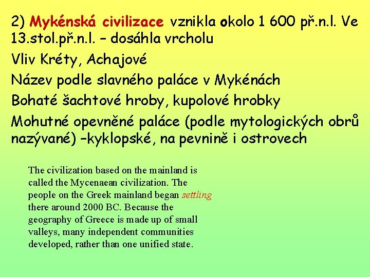 2) Mykénská civilizace vznikla okolo 1 600 př. n. l. Ve 13. stol. př.
