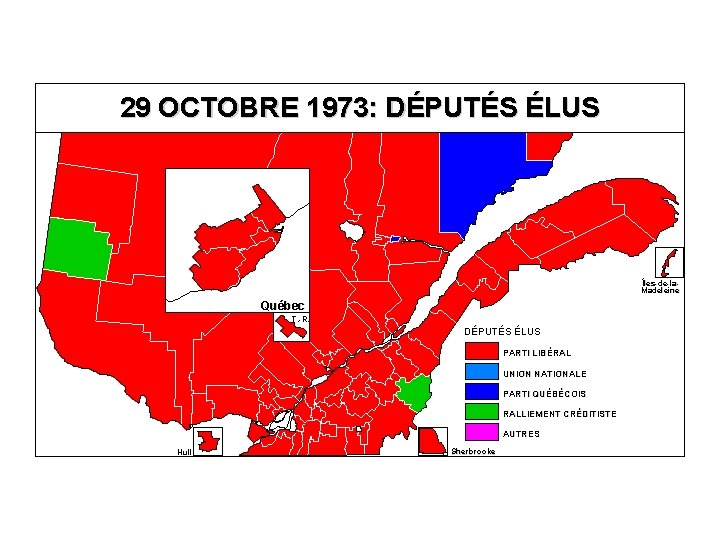 29 OCTOBRE 1973: DÉPUTÉS ÉLUS Îles-de-la. Madeleine Québec T. -R. DÉPUTÉS ÉLUS PARTI LIBÉRAL