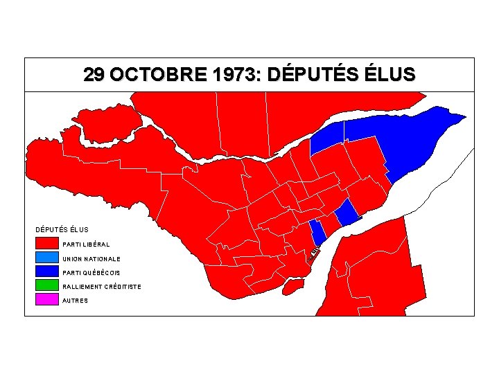 29 OCTOBRE 1973: DÉPUTÉS ÉLUS PARTI LIBÉRAL UNION NATIONALE PARTI QUÉBÉCOIS RALLIEMENT CRÉDITISTE AUTRES