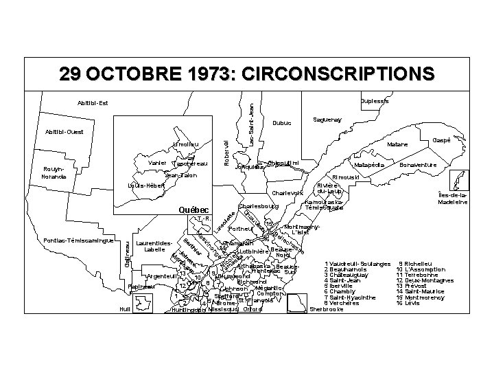 29 OCTOBRE 1973: CIRCONSCRIPTIONS Roberval Abitibi-Ouest Limoilou Vanier Taschereau Rouyn. Noranda Duplessis Lac-Saint-Jean Abitibi-Est