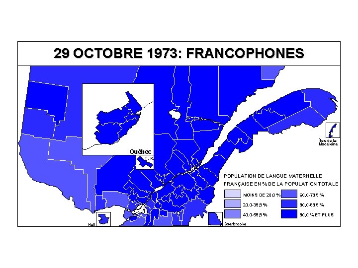 29 OCTOBRE 1973: FRANCOPHONES Îles-de-la. Madeleine Québec T. -R. POPULATION DE LANGUE MATERNELLE FRANÇAISE