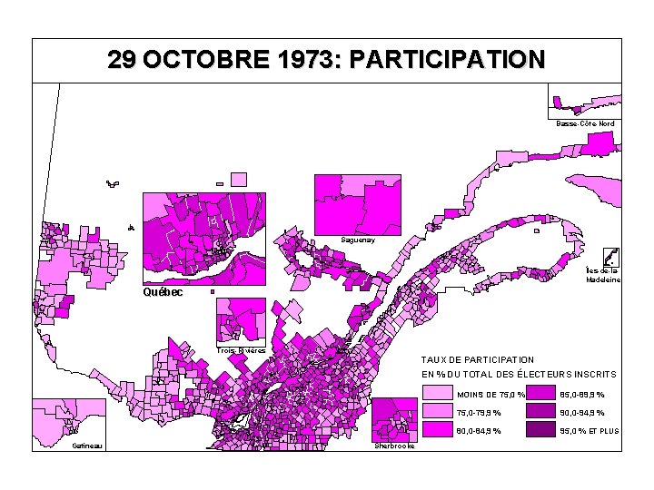 29 OCTOBRE 1973: PARTICIPATION Basse-Côte-Nord Saguenay Îles-de-la. Madeleine Québec Trois-Rivières TAUX DE PARTICIPATION EN