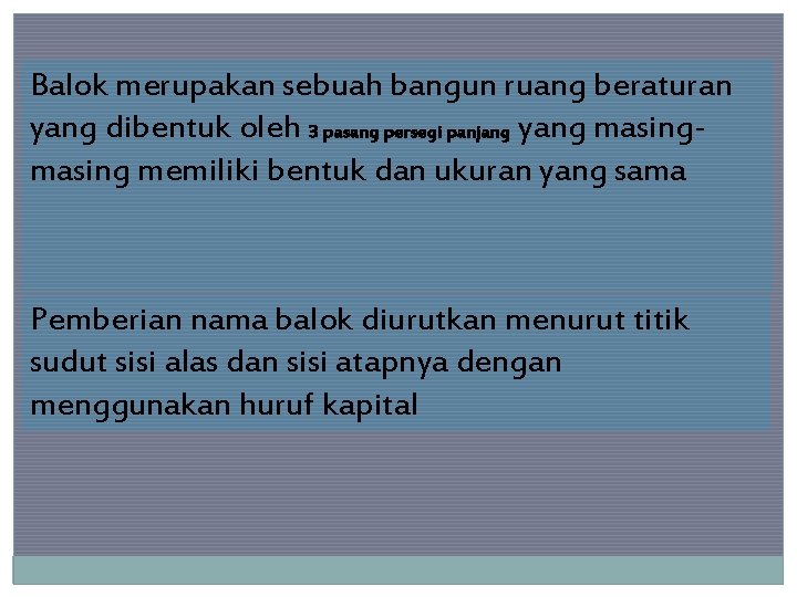 Balok merupakan sebuah bangun ruang beraturan yang dibentuk oleh 3 pasang persegi panjang yang