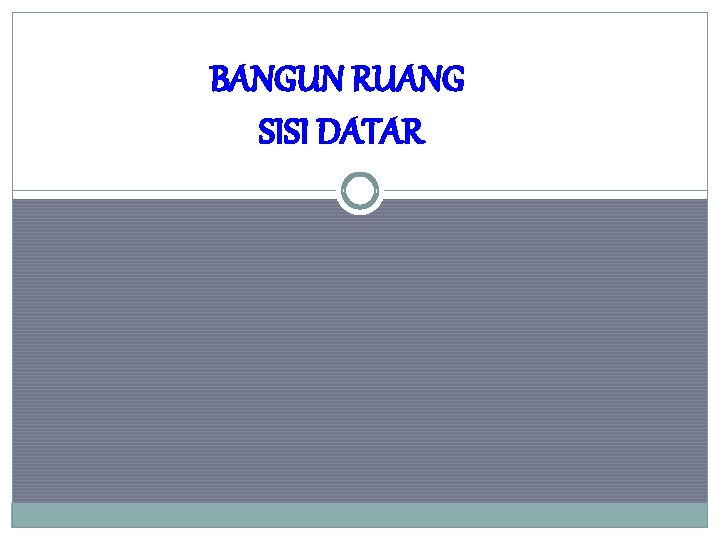 BANGUN RUANG SISI DATAR 