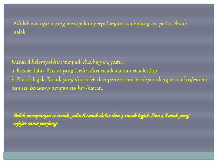 Adalah ruas garis yang merupakan perpotongan dua bidang sisi pada sebuah balok Rusuk dikelompokkan