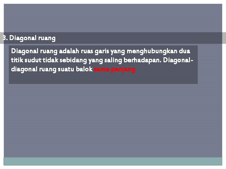 3. Diagonal ruang adalah ruas garis yang menghubungkan dua titik sudut tidak sebidang yang