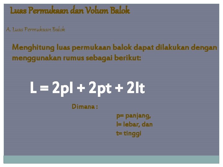 Luas Permukaan dan Volum Balok A. Luas Permukaan Balok Menghitung luas permukaan balok dapat