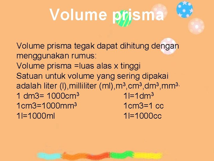 Volume prisma tegak dapat dihitung dengan menggunakan rumus: Volume prisma =luas alas x tinggi