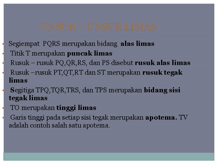 UNSUR – UNSUR LIMAS • Segiempat PQRS merupakan bidang alas limas • • •