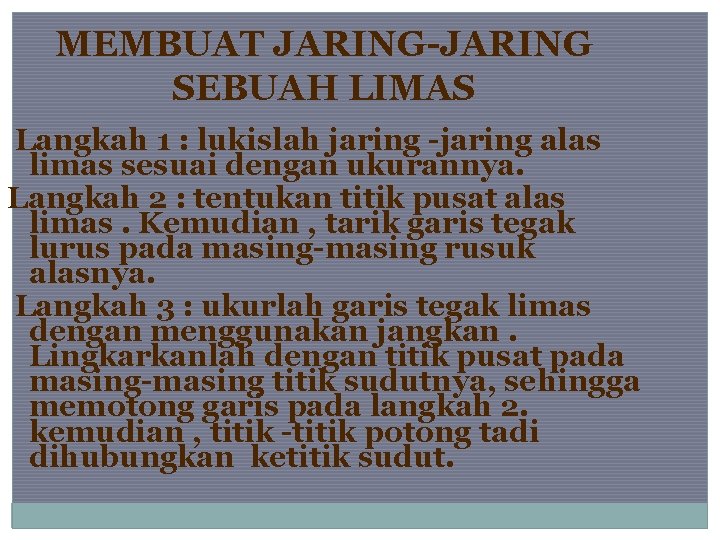 MEMBUAT JARING-JARING SEBUAH LIMAS Langkah 1 : lukislah jaring -jaring alas limas sesuai dengan