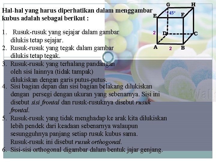 Hal-hal yang harus diperhatikan dalam menggambar kubus adalah sebagai berikut : 1. Rusuk-rusuk yang