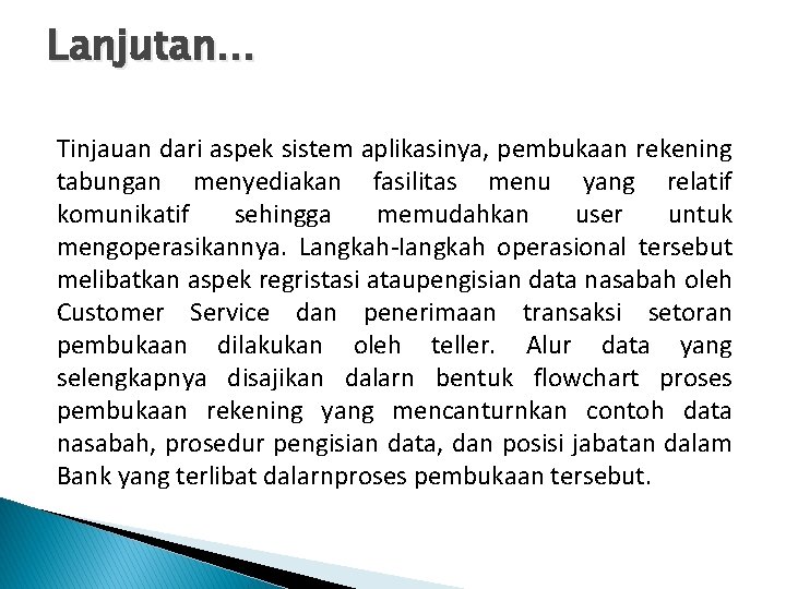 Lanjutan… Tinjauan dari aspek sistem aplikasinya, pembukaan rekening tabungan menyediakan fasilitas menu yang relatif