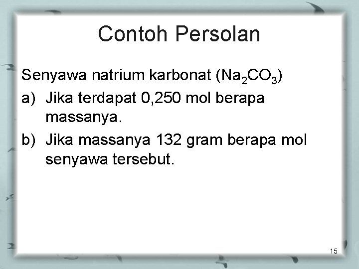 Contoh Persolan Senyawa natrium karbonat (Na 2 CO 3) a) Jika terdapat 0, 250