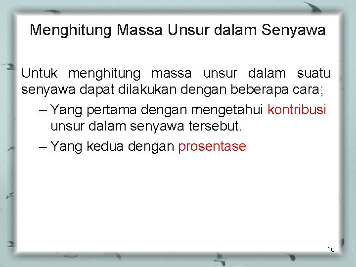 Menghitung Massa Unsur dalam Senyawa Untuk menghitung massa unsur dalam suatu senyawa dapat dilakukan