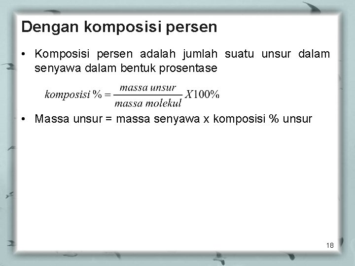 Dengan komposisi persen • Komposisi persen adalah jumlah suatu unsur dalam senyawa dalam bentuk