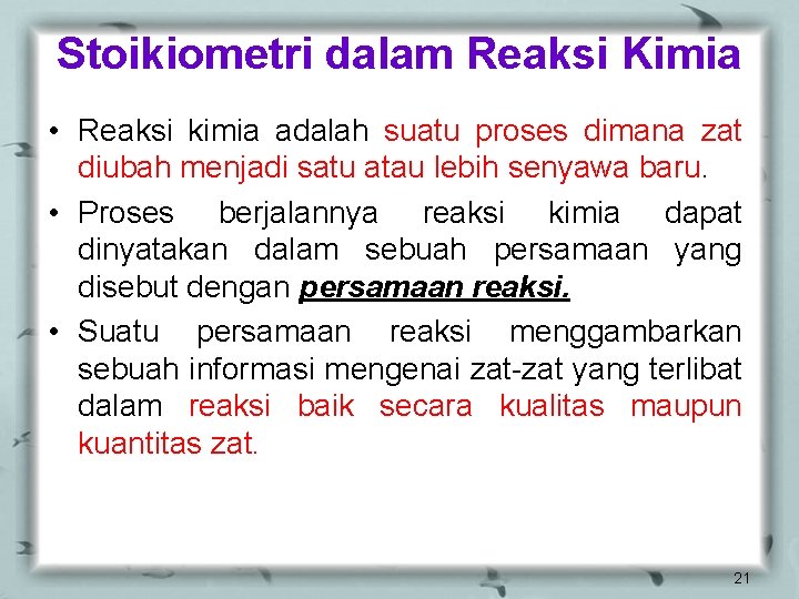 Stoikiometri dalam Reaksi Kimia • Reaksi kimia adalah suatu proses dimana zat diubah menjadi