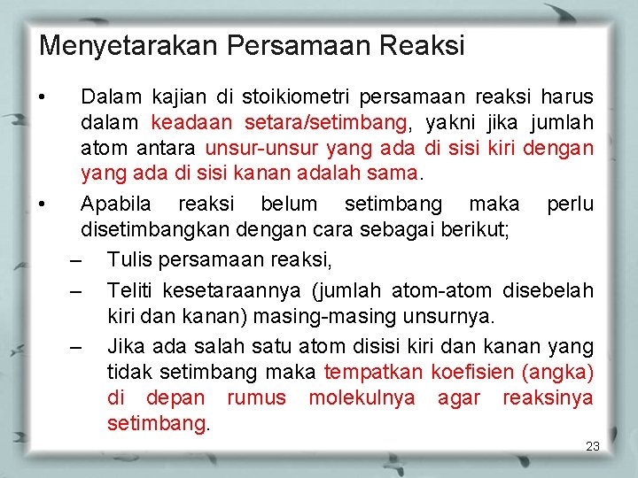 Menyetarakan Persamaan Reaksi • • Dalam kajian di stoikiometri persamaan reaksi harus dalam keadaan