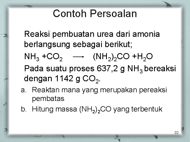 Contoh Persoalan Reaksi pembuatan urea dari amonia berlangsung sebagai berikut; NH 3 +CO 2