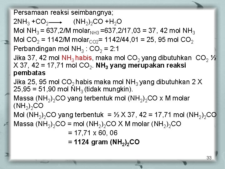 Persamaan reaksi seimbangnya; 2 NH 3 +CO 2 (NH 2)2 CO +H 2 O