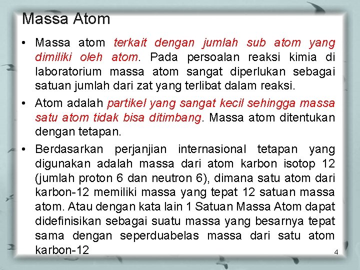 Massa Atom • Massa atom terkait dengan jumlah sub atom yang dimiliki oleh atom.