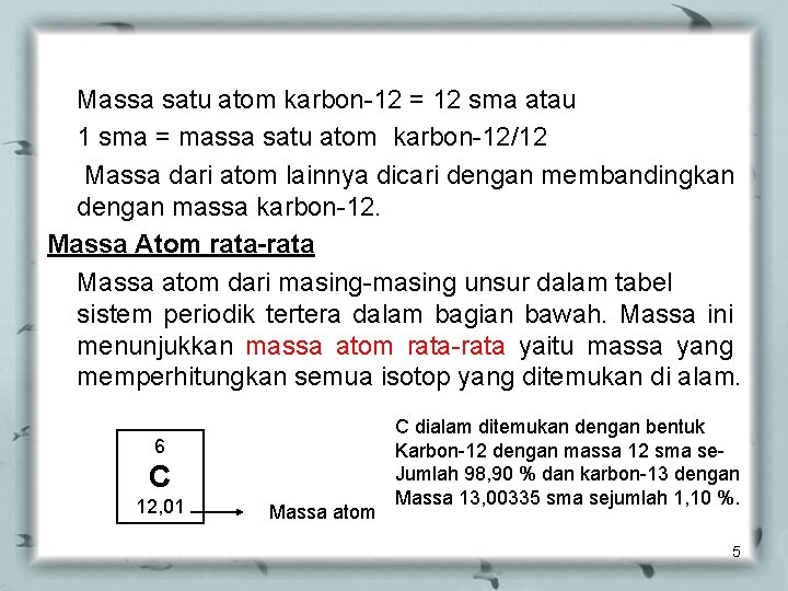 Massa satu atom karbon-12 = 12 sma atau 1 sma = massa satu atom