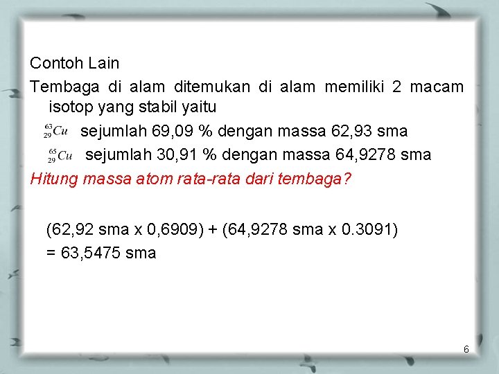 Contoh Lain Tembaga di alam ditemukan di alam memiliki 2 macam isotop yang stabil