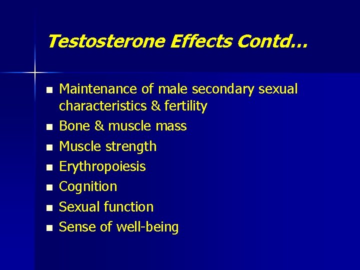 Testosterone Effects Contd… n n n n Maintenance of male secondary sexual characteristics &