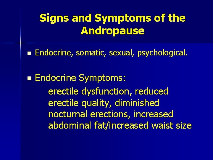 Signs and Symptoms of the Andropause n n Endocrine, somatic, sexual, psychological. Endocrine Symptoms: