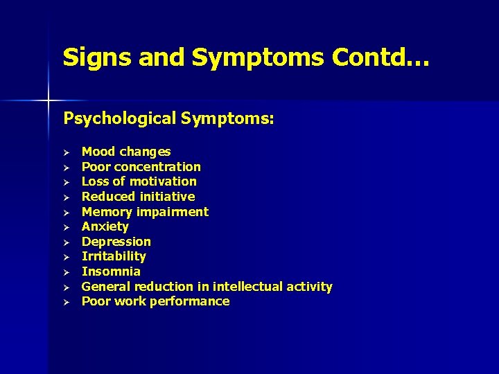 Signs and Symptoms Contd… Psychological Symptoms: Ø Ø Ø Mood changes Poor concentration Loss