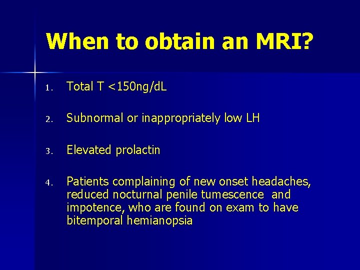 When to obtain an MRI? 1. Total T <150 ng/d. L 2. Subnormal or