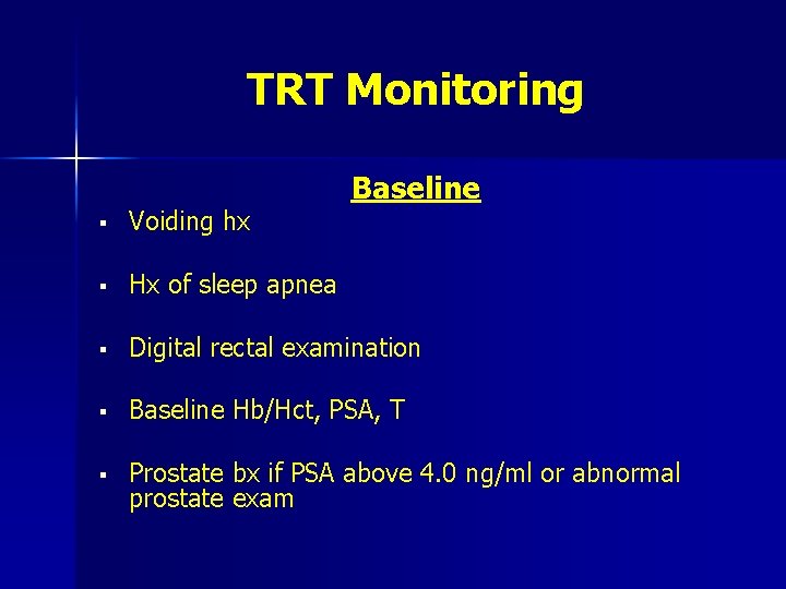 TRT Monitoring Baseline § Voiding hx § Hx of sleep apnea § Digital rectal