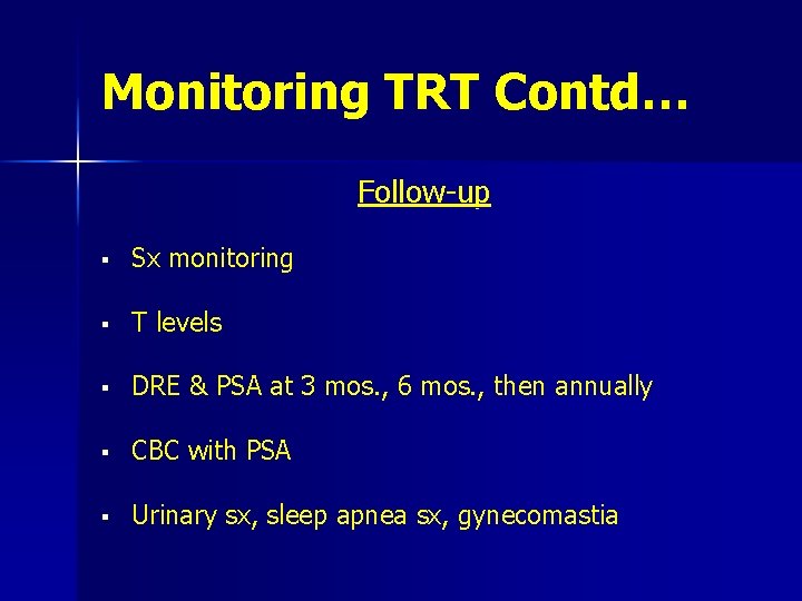 Monitoring TRT Contd… Follow-up § Sx monitoring § T levels § DRE & PSA