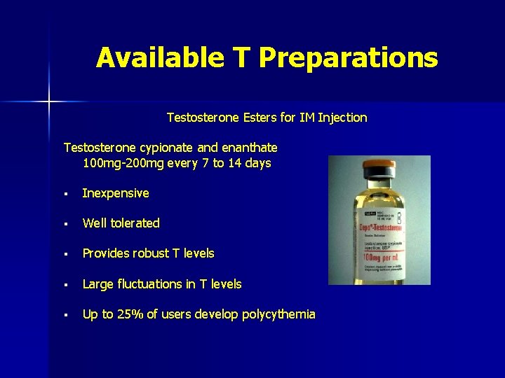 Available T Preparations Testosterone Esters for IM Injection Testosterone cypionate and enanthate 100 mg-200