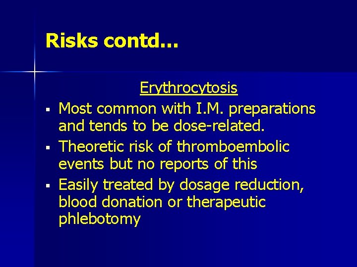 Risks contd… § § § Erythrocytosis Most common with I. M. preparations and tends