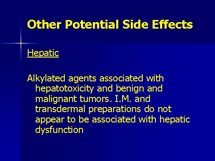 Other Potential Side Effects Hepatic Alkylated agents associated with hepatotoxicity and benign and malignant