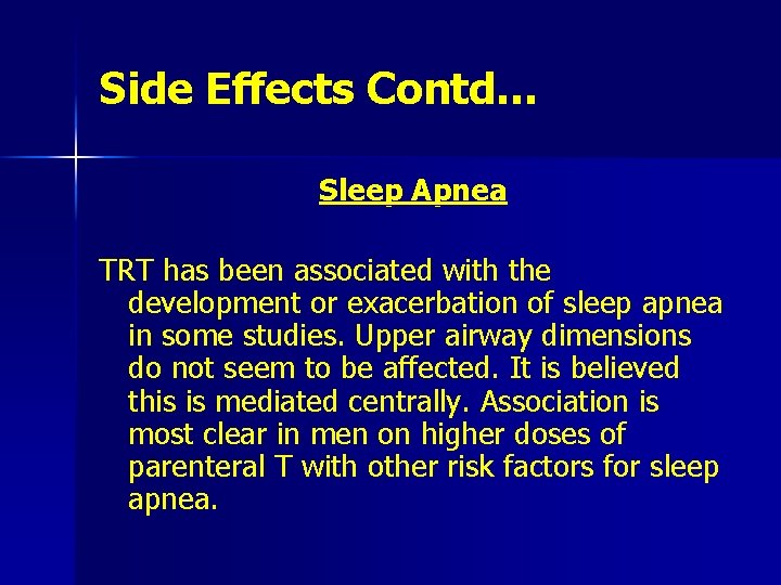 Side Effects Contd… Sleep Apnea TRT has been associated with the development or exacerbation