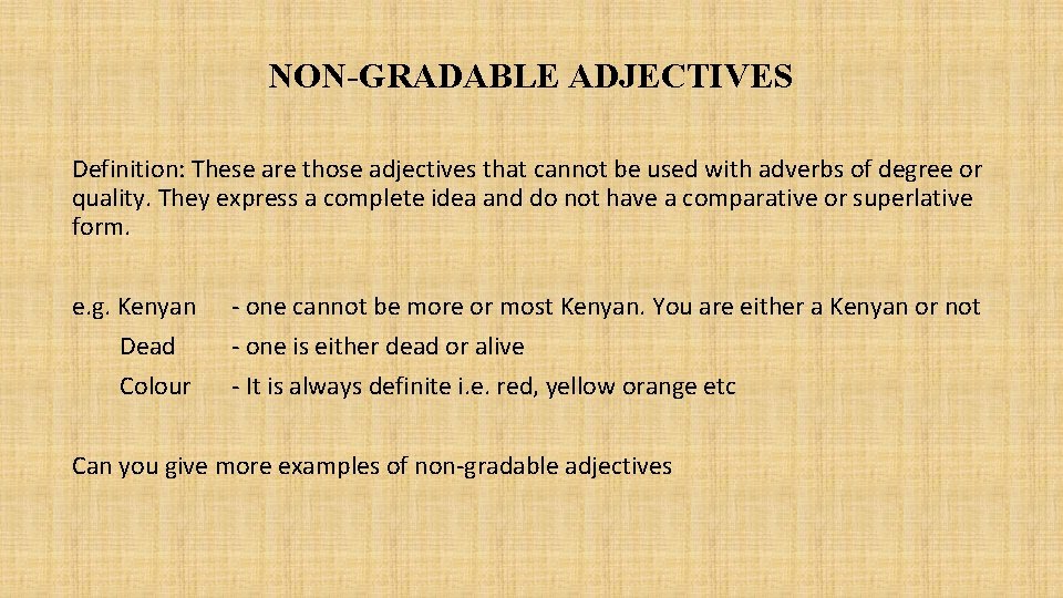 NON-GRADABLE ADJECTIVES Definition: These are those adjectives that cannot be used with adverbs of