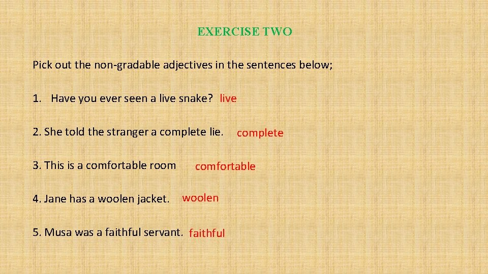 EXERCISE TWO Pick out the non-gradable adjectives in the sentences below; 1. Have you