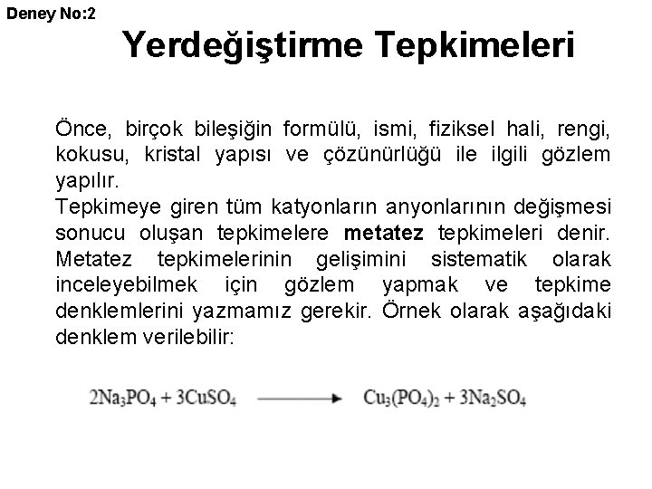 Deney No: 2 Yerdeğiştirme Tepkimeleri Önce, birçok bileşiğin formülü, ismi, fiziksel hali, rengi, kokusu,