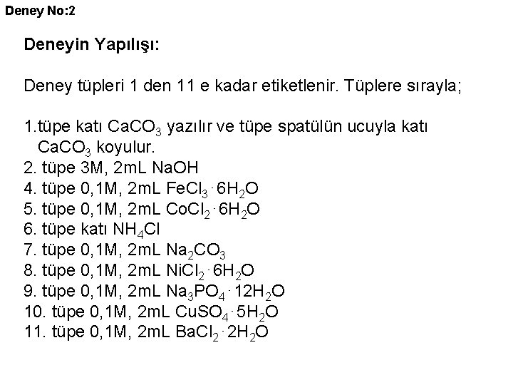 Deney No: 2 Deneyin Yapılışı: Deney tüpleri 1 den 11 e kadar etiketlenir. Tüplere