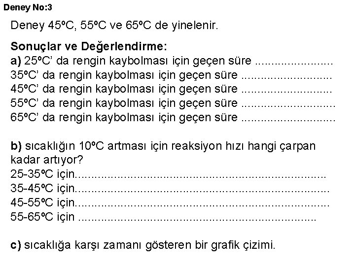 Deney No: 3 Deney 45ºC, 55ºC ve 65ºC de yinelenir. Sonuçlar ve Değerlendirme: a)